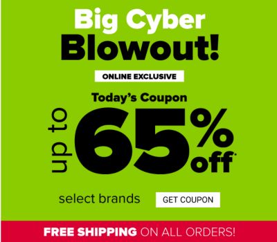 Big Cyber Blowout! Online Exclusive - Today's Coupon - Up to 65% off select brands. Get Coupon.